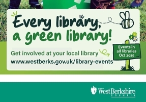 Every Library a Green Library. Get involved in your local library: www.westberks.gov.uk/library-events.